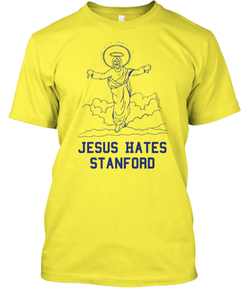 Yellow t-shirt: Jesus Hates Stanford
